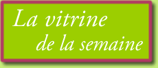 La vitrine de la semaine